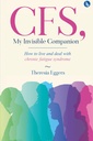 CFS, My Invisible Companion - How to Live and Deal with Chronic Fatigue Syndrome