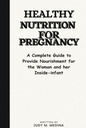 Healthy Nutrition for Pregnancy: A Complete Guide to Provide Nourishment for the Woman and Her Inside-infant